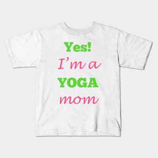 Yes! I'm a YOGA mom Kids T-Shirt